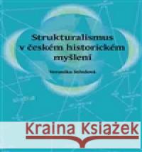 Strukturalismus v českém historickém myšlení Veronika Středová 9788088030102 Veduta