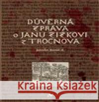 Důvěrná zpráva o Janu Žižkovi z Trocnova Jaroslav Konáš 9788088030805
