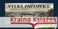 Velké Pavlovice včera a dnes Stanislav Prát 9788088041795