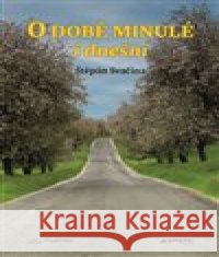 O době minulé i dnešní Štěpán Svačina 9788088046332