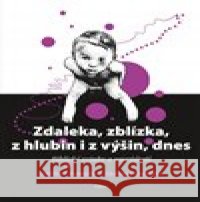 Zdaleka, zblízka, z hlubin i z výšin, dnes Jana Turecká 9788088060314