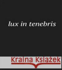 Lux in tenebris  9788088060475 Eman