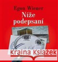 Níže podepsaní Egon Wiener 9788088072645 Nakladatelství VEGA-L