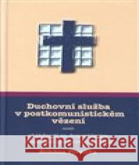 Duchovní služba v postkomunistickém vězení Bohdan Pivoňka 9788088084167 SUSA