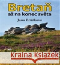 Bretaň až na konec světa Jana Brůžková 9788088088578
