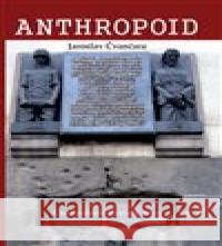 Anthropoid – The Czechoslovak Patriots´ Story Jaroslav Čvančara 9788088162148