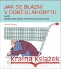 Jak se blázní v době blahobytu Roman Pešek 9788088163435 Pasparta