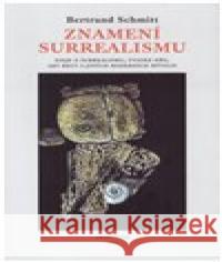 Znamení surrealismu Bertrand Schmitt 9788088218074