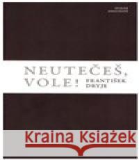 Neutečeš, vole! František Dryje 9788088218098