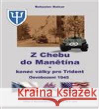 Z Chebu do Manětína – Konec války pro Trident Bohuslav Balcar 9788088220114