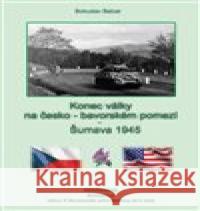 Konec války na česko-německém pomezí - Šumava 1945 Bohuslav Balcar 9788088220152 Resonance