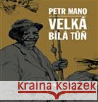 Velká bílá tůň Petr Mano 9788088268550