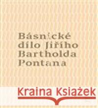 Básnické dílo Jiřího Bartholda Pontana Jana Kolářová 9788088278580