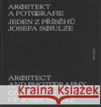 Architekt a fotografie. Jeden z příběhů Josefa Schulze Petra Trnková 9788088283928 Ústav dějin umění Akademie věd