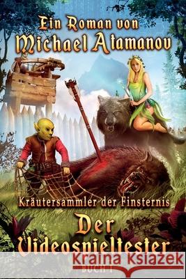 Der Videospieltester (Kräutersammler der Finsternis Buch 1): LitRPG-Serie Atamanov, Michael 9788088295952 Magic Dome Books