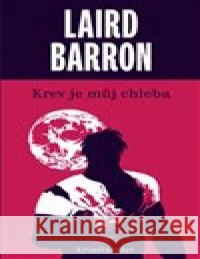 Krev je můj chleba /2.vyd/ Laird Barron 9788088299165