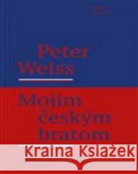 Mojim českým bratom Peter Weiss 9788088322412