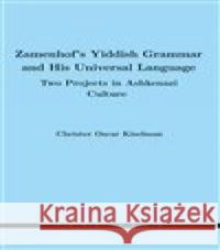 Zamenhofs Yiddish Grammar and His Universal Language: Two Projects in Ashkenazi Culture Christer Oscar Kiselman 9788088326250