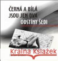 Černá a bílá jsou jen dva odstíny šedi Václav Gruber 9788088357377 ArtKrist