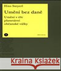 Umění bez daně Hito Steyerl 9788088366546 Akademie výtvarných umění