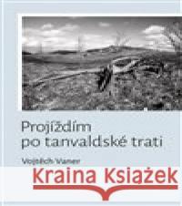 Projíždím po tanvaldské trati Vojtěch Vaner 9788088367239