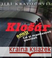 Klošár aneb Co si mamlasové povídali Jiří Kratochvil 9788088396161