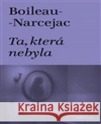 Ta, která nebyla Thomas Narcejac 9788088411475