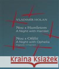 Noc s Hamletem / Noc s Ofélii (fragment) - A Night with Hamlet / A Night with Ophelia (a fragment) Vladimír Holan 9788088412069