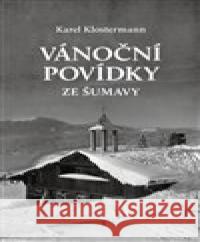 Vánoční povídky ze Šumavy Karel Klostermann 9788088428329