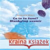 Co to šumí? Blankytný vesmír Vladimír Mikeš 9788088456278