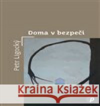 Doma v bezpečí Petr Ligocký 9788088456384