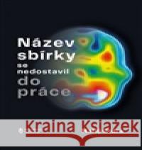 Název sbírky se nedostavil do práce Matěj Ondra 9788088482406