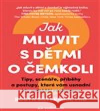 Jak mluvit s dětmi o čemkoli Robyn Silverman 9788088494607