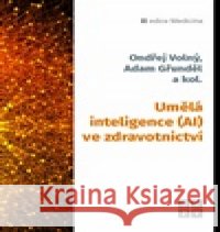 Umělá inteligence (AI) ve zdravotnictví kolektiv autorů 9788088506607 EEZY Publishing