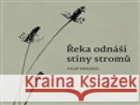 Řeka odnáší stíny stromů Filip Hrazdil 9788088531005