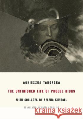 The Unfinished Life of Phoebe Hicks Agnieszka Taborska 9788088628019 Twisted Spoon Press