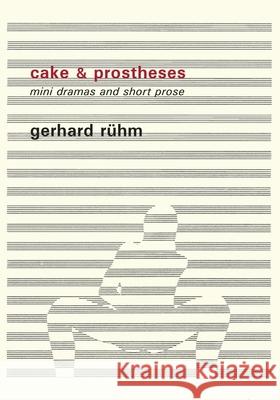 Cake & Prostheses: mini dramas and short prose Gerhard Ruhm 9788088628026 Twisted Spoon Press