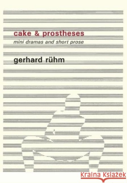 Cake & Prostheses: mini dramas and short prose Gerhard Ruhm 9788088628026 Twisted Spoon Press