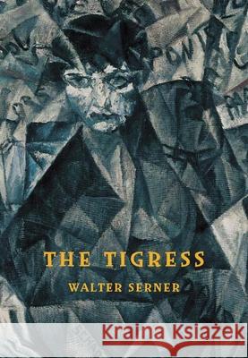 The Tigress: A Curious Love Story Walter Serner 9788088628095 Twisted Spoon Press