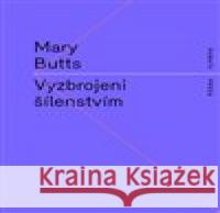 Vyzbrojeni šílenstvím Mary Butts 9788088641032