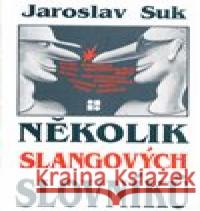 Několik slangových slovníků Jaroslav Suk 9788090063297