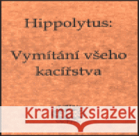 Vymítání všeho kacířstva Hippolytus Hippolytus 9788090207226