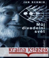 Můj divadelní svět Jan Schmid 9788090248281