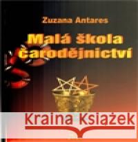 Malá škola čarodějnictví Zuzana Antares 9788090295155