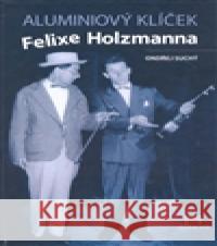 Aluminiový klíček Felixe Holzmanna Ondřej Suchý 9788090347168 Modrý stůl