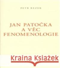 Jan Patočka a věc fenomenologie Petr Rezek 9788090389861