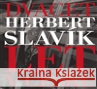 Dvacet let v Česku Herbert SlavÃ­k 9788090396340