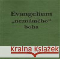 Evangelium „neznámého“ boha Jan Kozák 9788090405059