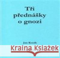 Tři přednášky o gnozi Jan Kozák 9788090405080