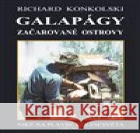 Galapágy - Začarované ostrovy Richard Konkolski 9788090418998